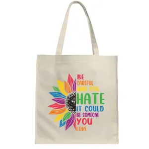 Be Careful Who You Hate Spread Love and Acceptance with a Special Gift Natural White Multicolor Canvas Tote Bag
