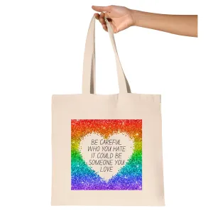 Be Careful Who You Love Gift Idea For Someone Special Natural White Multicolor Canvas Tote Bag