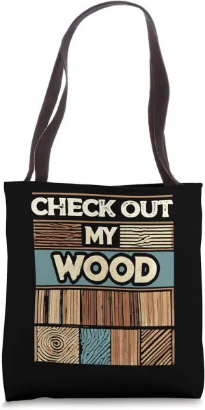 Check Out My Wood Woodworking Carpenter Handyman Woodworkers Tote Bag