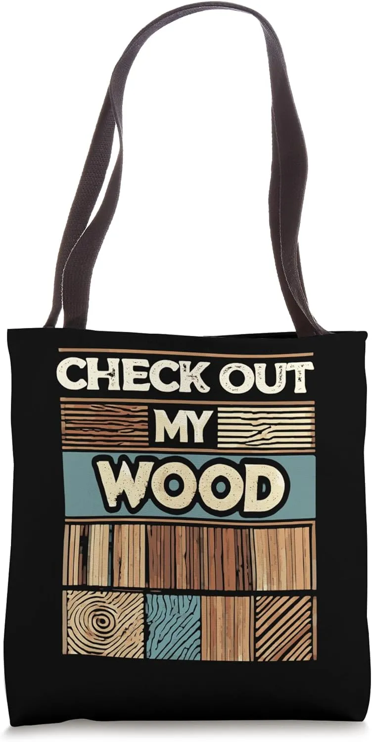 Check Out My Wood Woodworking Carpenter Handyman Woodworkers Tote Bag
