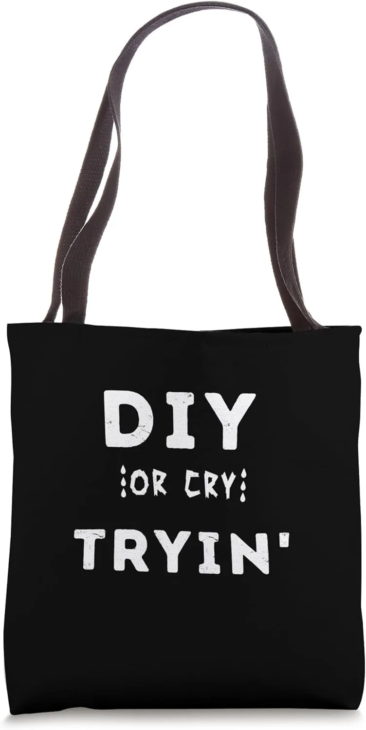 Distressed text "DIY or cry trying" DIYer DIY carpenter Tote Bag