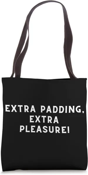 Extra Padding Extra Pleasure - Certified Fat Ass - Fat Ass Tote Bag