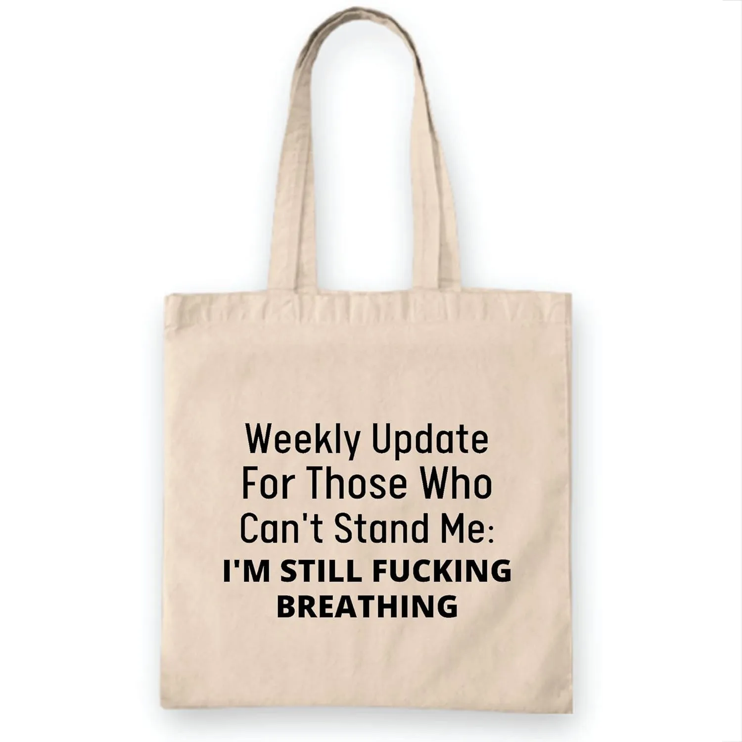 Funny Warning Threaten weekly update for those who can not stand me I am still fucking breathing funny Natural White Multicolor Canvas Tote Bag