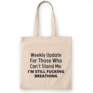 Funny Warning Threaten weekly update for those who can not stand me I am still fucking breathing funny Natural White Multicolor Canvas Tote Bag
