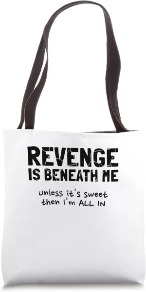 Funny Witty Revenge Is Beneath Me Unless Sweet Sarcasm Humor Tote Bag