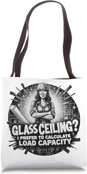 Glass Ceiling? I Prefer to Calculate Load Capacity Tote Bag