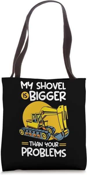 Heavy Equipment Operator Shovel Is Bigger Than Your Problems Tote Bag