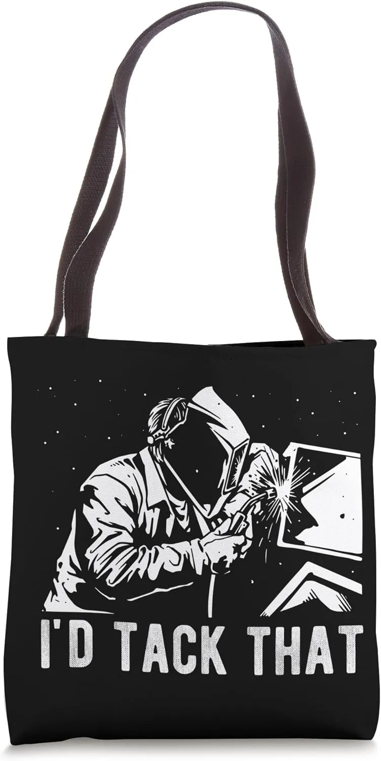 I'D TACK THAT Welder Construction Welding Builder Weld Fan Tote Bag