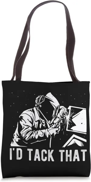 I'D TACK THAT Welder Construction Welding Builder Weld Fan Tote Bag