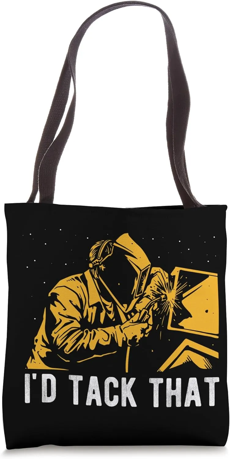 I'D TACK THAT Welder Construction Welding Builder Weld Love Tote Bag
