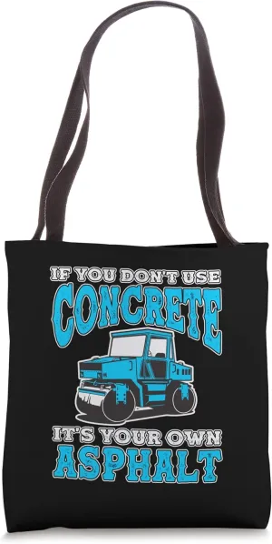 If You Don't Use Concrete It's Your Own Asphalt Tote Bag