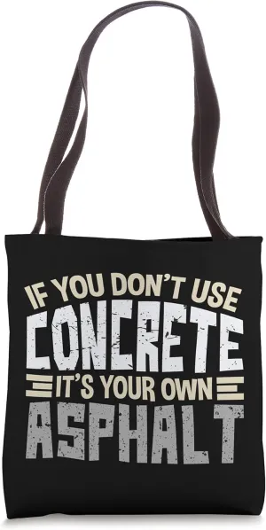 If You Don't Use Concrete It's Your Own Asphalt Tote Bag