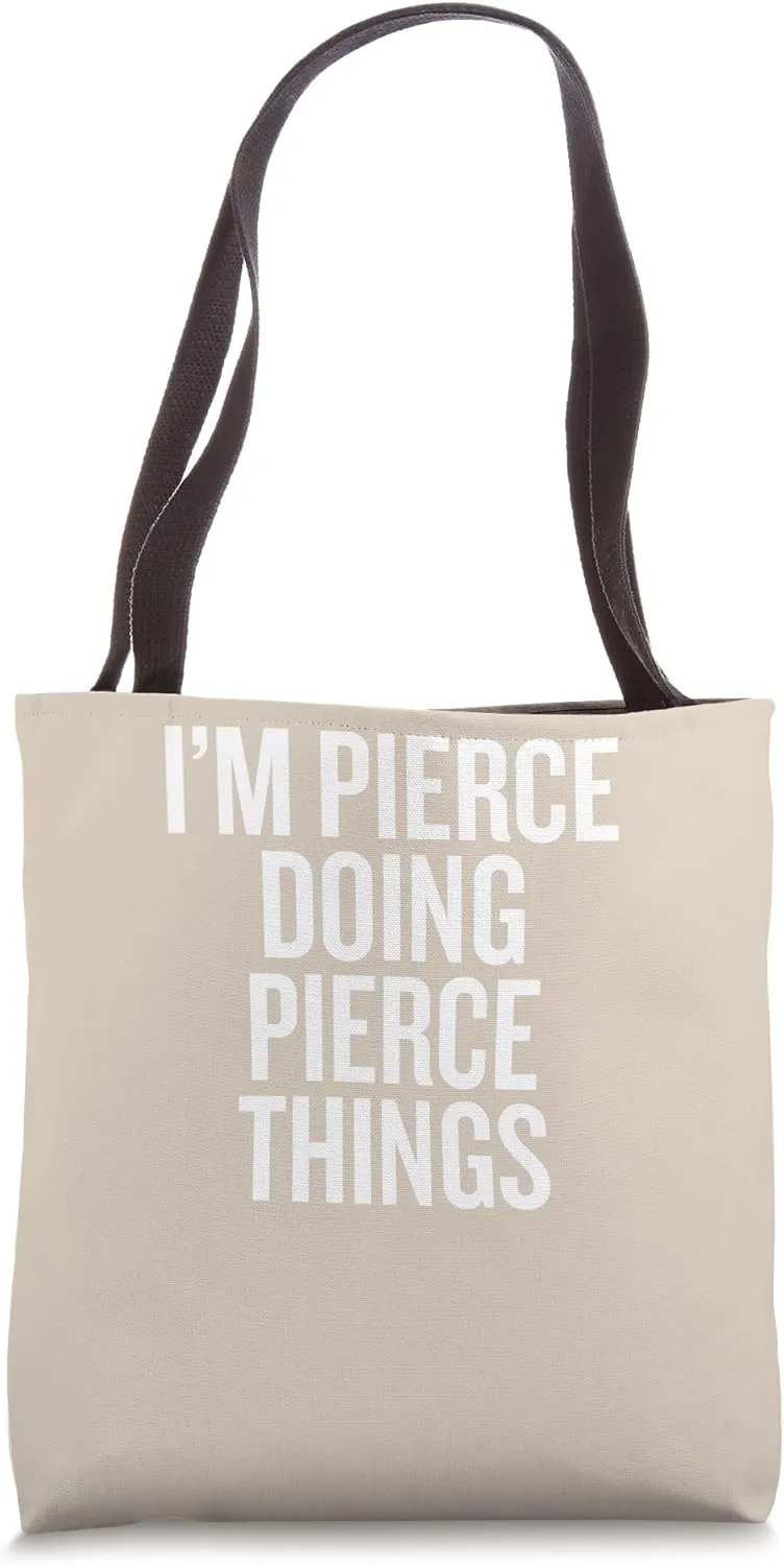 I'M PIERCE DOING PIERCE THINGS Funny Unique Tote Bag