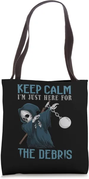 Keep Calm I'm Just Here For The Debris Reaper Construction Tote Bag