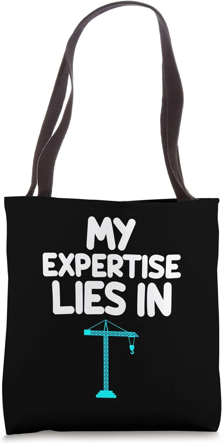 My Expertise Lies in Cranes Construction Site Machinery Lift Tote Bag