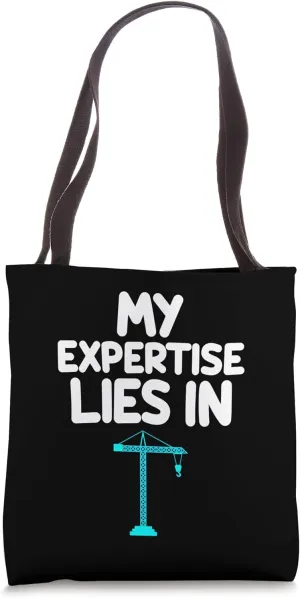 My Expertise Lies in Cranes Construction Site Machinery Lift Tote Bag