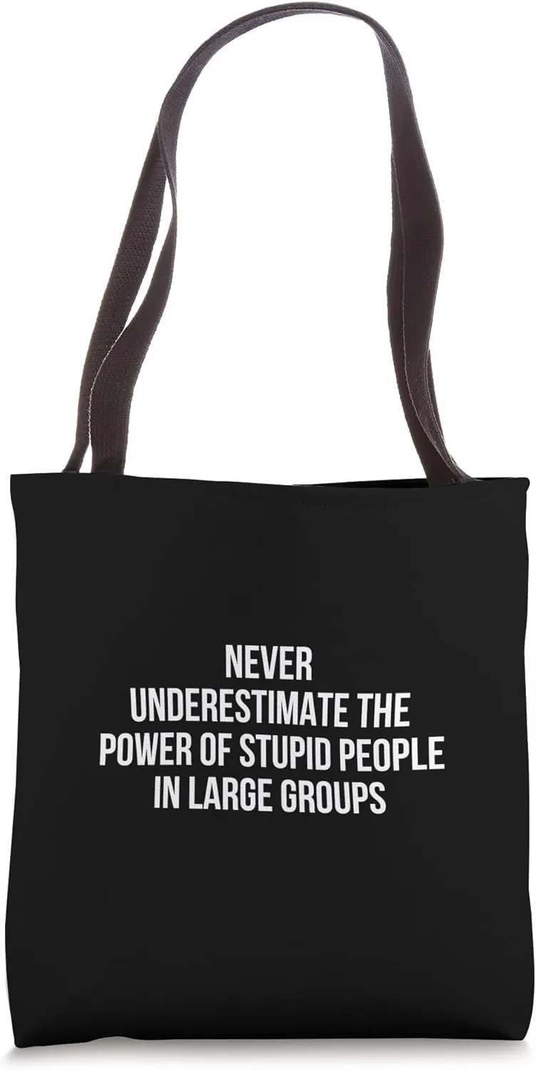 Never Underestimate The Power Of Stupid People In Large Tote Bag