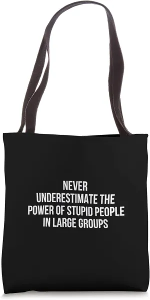 Never Underestimate The Power Of Stupid People In Large Tote Bag