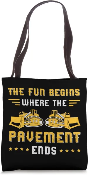 The Fun Begins Pavement Ends Construction Vehicles Bulldozer Tote Bag