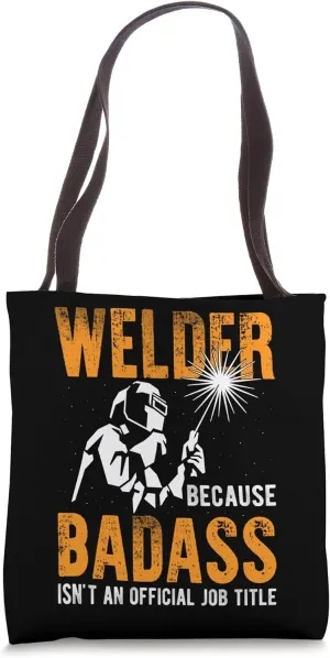Welder Badass Welding Construction Weld Support Best Job Tote Bag