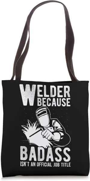 Welder Badass Welding Construction Weld Support Best Job Tote Bag