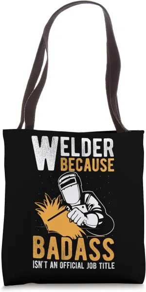 Welder Badass Welding Construction Weld Support Weld Fan Tote Bag