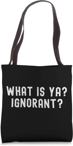 What Is Ya? Ignorant? Unique Humorous Design Tote Bag
