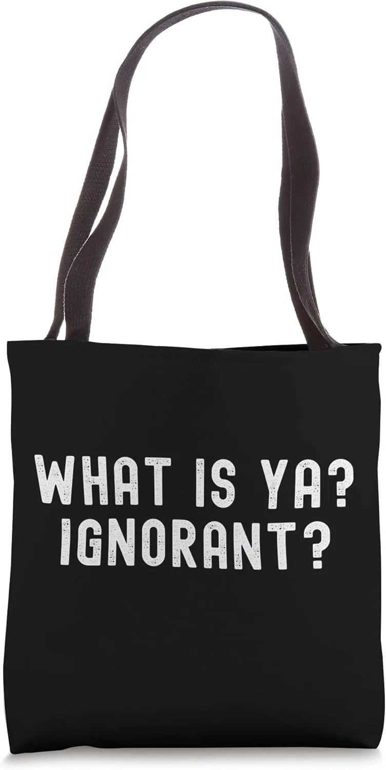 What Is Ya? Ignorant? Unique Humorous Design Tote Bag